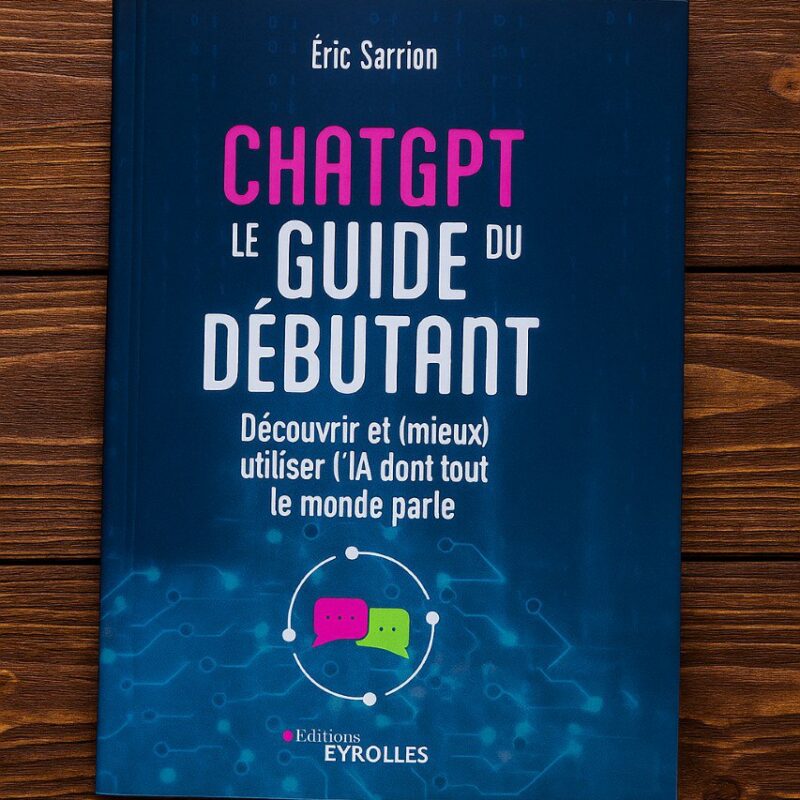 ChatGPT : Le guide du débutant – Découvrir et (mieux) utiliser l’IA dont tout le monde parle